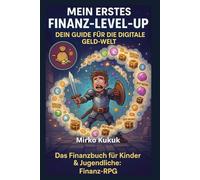 Mein erstes Finanz-Level-Up: Dein Guide für die digitale Geld-Welt: Das Finanzbuch für Kinder & Jugendliche: Finanz-RPG