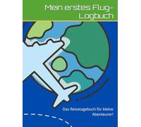 Mein erstes Flug-Logbuch: Das Reisetagebuch für kleine Abenteurer