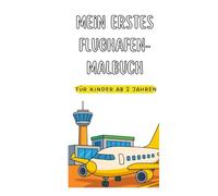 Mein erstes Flughafen-Malbuch: Große, einfache Ausmalbilder rund ums Fliegen für Kinder ab 2 Jahren