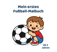 Mein erstes Fußball-Malbuch: 36 große Ausmalbilder für Kinder ab 2 Jahren