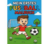 Mein erstes Fußball Malbuch: Fußball Motive für Kinder ab 3 Jahren - Malspaß mit Bällen, Toren und kleinen Kicker-Stars!