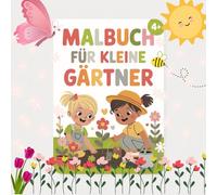 Mein erstes Garten-Malbuch - Ausmalspaß für kleine Gärtner ab 4 Jahren mit 50 faszinierenden Ausmalbildern