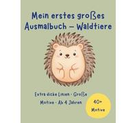 Mein erstes großes Ausmalbuch - Waldtiere: Extra dicke Linien · Große Motive · Ab 4 Jahren