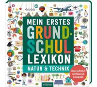 Mein erstes Grundschul-Lexikon Natur & Technik: Übersichtlich, umfassend, kompakt