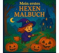 Mein erstes HEXEN-MALBUCH - Magischer Ausmalspaß für Kinder!: Halloween Malbuch für Kinder ab 3 Jahren