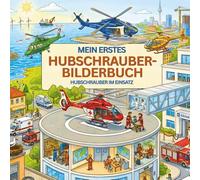 Mein erstes Hubschrauber-Bilderbuch: Hubschrauber im Einsatz