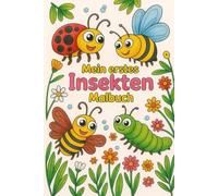Mein erstes Insekten-Malbuch - 20 kinderfreundliche Ausmalbilder für kleine Entdecker ab 3 Jahren: Ein liebevoll gestaltetes Malbuch mit 20 einfachen ... und Kreativität bei Kindern ab 3 Jahren.