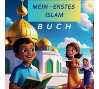 Mein Erstes Islam Buch: Die Grundlagen des Islam
