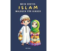 Mein erstes Islam Malbuch für Kinder: Islam entdecken für kleine Muslime - Mit Bildern zum Ausmalen zu Ramadan, Gebet, Moschee & gute Taten