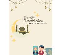 Mein erstes Islamisches Lern- und Malbuch: Für Kinder ab 2 Jahren