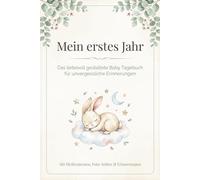 Mein erstes Jahr: Das Baby Tagebuch für unvergessliche Erinnerungen