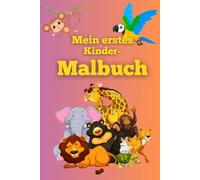 Mein erstes Kindermalbuch, Niedliche Tiere zum Ausmalen, Ausmalbuch für Jungen und Mädchen ab 2 Jahren: Kritzelbuch, Kritzelheft für Kleinkinder, Buch zum Malen lernen mit 50 Motiven