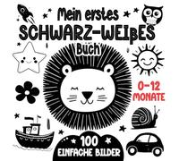 Mein erstes Kontrastbuch für Babys: Ein Schwarz-Weiß-Buch mit 100 einfachen Bildern für Neugeborene ab 0 Monaten