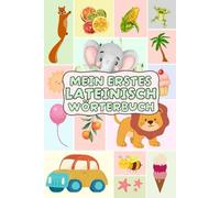 Mein erstes Lateinisch Wörterbuch: Entdecke die Lateinische Sprache durch farbenfrohe Bilder und Übersetzungen, eine unterhaltsame Reise für Kinder und Erwachsene.