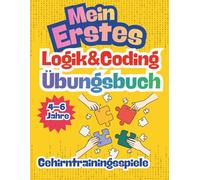Mein erstes Logik- & Coding-Übungsbuch (4-6 Jahre): Logikrätsel Vorschule | Coding für Kinder | Programmieren spielerisch | Denkspiele ab 4 | ... Bildschirm lernen | Muster und Labyrinthe