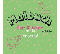 Mein erstes Malbuch ab 1 Jahr: über 75 liebevoll gestaltete, große Motive: Kreativität und Motorik fördern