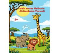 Mein erstes Malbuch: afrikanische Tierwelt: Von einer Psychologin für kindliche Entwicklung gestaltet