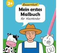 Mein erstes Malbuch - Bauernhof: für Kleinkindern ab 2 Jahren