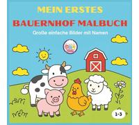 Mein erstes Malbuch Bauernhof Malbuch: Große, einfache Bilder mit Tiernamen, Farmleben auf dem Bauernhof für Kleinkinder und Vorschulkinder im Alter von 1, 2 und 3 Jahren | ... Frühes Lernen und Spaß