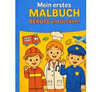 Mein erstes Malbuch - Berufe entdecken!: Spielerisch die Welt der Berufe kennenlernen