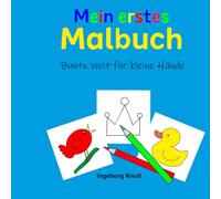 Mein erstes Malbuch: Bunte Welt für kleine Hände