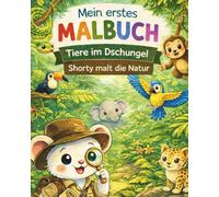 Mein erstes Malbuch - Der Dschungel - TIERE Im Urwald: Shorty malt die Natur