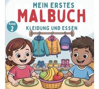 Mein erstes Malbuch: Essen und Kleidung