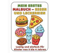 Mein Erstes Malbuch - Essen und Leckereien: Lustig und einfach für Kinder von 3 bis 4 Jahren