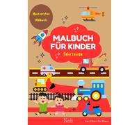 Mein erstes Malbuch Fahrzeuge: Autos, Bagger, Traktoren und mehr - Ausmalspaß für Kinder von 3-8 Jahren: Malbuch für Kinder zum lernen