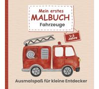 Mein erstes Malbuch Fahrzeuge- ideal für Kinder von 1 bis 3 Jahren: 50 liebevoll gestaltete Motive - vom Traktor bis zum Flugzeug