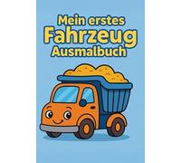 Mein Erstes Malbuch - Fahrzeuge:: Mein erstes Fahrzeug Ausmalbuch für Kinder ab 2 Jahren: Malbuch für Mädchen & Jungen im Alter von 2 bis 4 Jahren - Fördert Kreativität, Konzentration & Feinmotorik