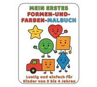 Mein Erstes Malbuch - Formen und Farben: Lustig und einfach für Kinder von 3 bis 4 Jahren