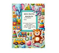 MEIN ERSTES MALBUCH für Kleinkinder: Mit diesem Buch lernst du Farben kennen. Male die Bilder in den richtigen Farben aus! Viel Spaß!