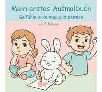 Mein erstes Malbuch - Gefühle erkennen und benennen: Mit Liebe gestaltetes Ausmalbuch über Gefühle; Für Kleinkinder, Kindergartenkinder - ideal zur emotionalen Entwicklung ab 3 Jahren