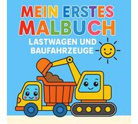 Mein erstes Malbuch: Lastwagen und Baufahrzeuge