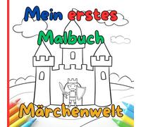 Mein erstes Malbuch - Märchenwelt: Malspaß für Kleinkinder ab 1 Jahr mit 25 fantasievollen Charakteren - Einhorn, Ritter, Meerjungfrau & mehr