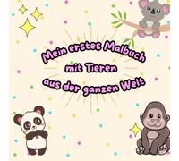 Mein erstes Malbuch: mit Tieren aus der ganzen Welt