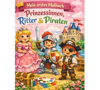Mein erstes Malbuch: Prinzessinnen, Ritter & Piraten: Einfaches Malbuch für Kinder ab 3 Jahren mit großen Motiven, dicken Linien und süßen Prinzessinnen, Rittern und Piraten
