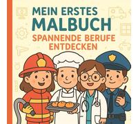 Mein erstes Malbuch - Spannende Berufe entdecken: 45 Ausmalbilder für Kinder ab 3 Jahren | Feuerwehr, Arzt, Polizist, Bäcker, Pilotin u.v.m.: Ein ... - Fördert Kreativität, Wissen und Feinmotorik