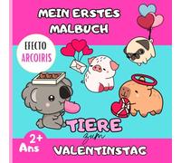 Mein Erstes Malbuch: Süße und Liebe Tiere zum Valentinstag: 50 niedliche und liebevolle Tiere zum Ausmalen: Für Kleinkinder und Erwachsene, die Kreativität und Entspannung suchen.