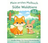Mein erstes Malbuch: Süße Waldtiere: Große, einfache Ausmalbilder für Kinder von 2-4 Jahren - Fördert Kreativität, Feinmotorik & Konzentration