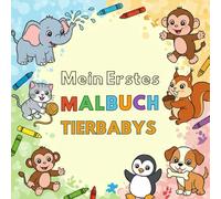 Mein erstes Malbuch, Tierbabys: "45 Seiten zum Ausmalen mit niedlichen Baby-Tieren und jungen Tieren in verschiedenen Posen."
