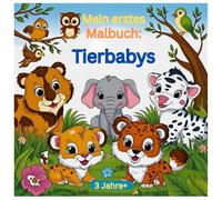 Mein erstes Malbuch: Tierbabys: Kindermalbuch ab 3 Jahren mit niedlichen Tieren für Kleinkinder - große, einfache Ausmalbilder perfekt für Jungen und Mädchen