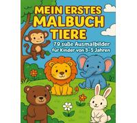 Mein erstes Malbuch Tiere: 79 süße Ausmalbilder für Kinder von 3-5 Jahren