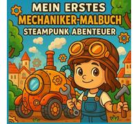 Mein erstes Mechaniker-Malbuch - Steampunk Abenteuer: steampunk malbuch kinder