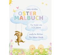 Mein erstes Oster - Malbuch: Einfache Oster - Ausmalbilder für Kinder von 1 bis 3 Jahre