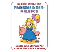 Mein Erstes Prinzessinnen-Malbuch: Lustig und einfach für Kinder von 3 bis 4 Jahren