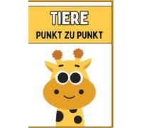 Mein erstes Punkt zu Punkt Malbuch mit dem Thema Tiere: Kindermalbuch mit dem Thema Tiere - Punkt zu Punkt Malbuch