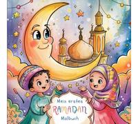 Mein erstes Ramadan-Malbuch: Kreativ den Ramadan entdecken - 30 kindgerechte Ausmalbildern für die Fastenzeit ab 2 Jahren