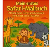 Mein erstes Safari-Malbuch - Afrikanische Tiere zum Ausmalen für Kinder von 3-6 Jahren: Afrikanische Tiere Malbuch